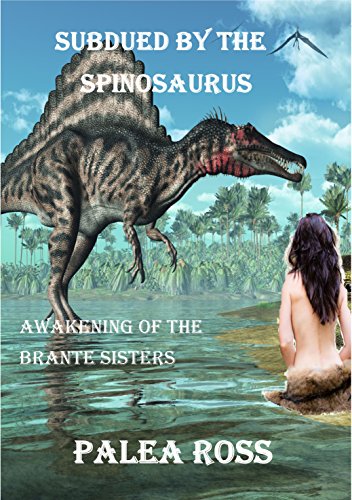Subdued by the Spinosaurus: Awakening of the Brante Sisters Book 3: (Dinosaur Erotica)