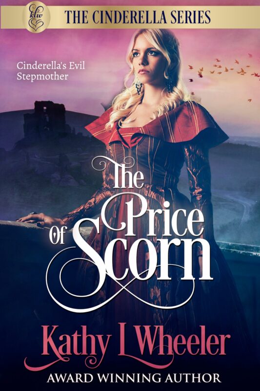 The Price of Scorn: Cinderella’s Evil Stepmother (Cinderella Series)